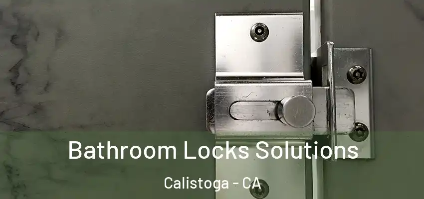 Bathroom Locks Solutions Calistoga - CA