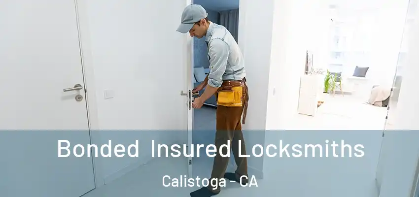 Bonded Insured Locksmiths Calistoga - CA