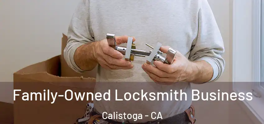 Family-Owned Locksmith Business Calistoga - CA