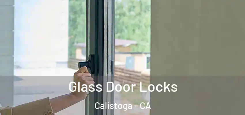  Glass Door Locks Calistoga - CA