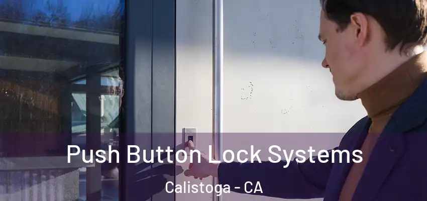  Push Button Lock Systems Calistoga - CA